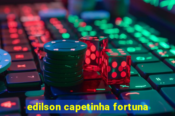 edilson capetinha fortuna